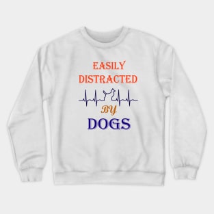 Easily distracted by Dogs Crewneck Sweatshirt